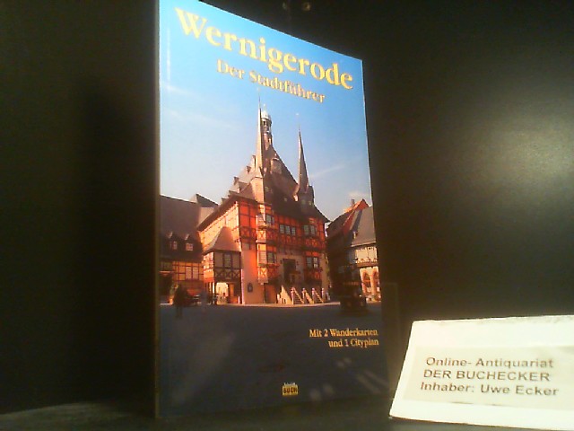 Wernigerode : ein Führer durch die bunte Stadt am Harz. Marion Schmidt ; Thorsten Schmidt / Touristen-Reihe - Schmidt, Thorsten