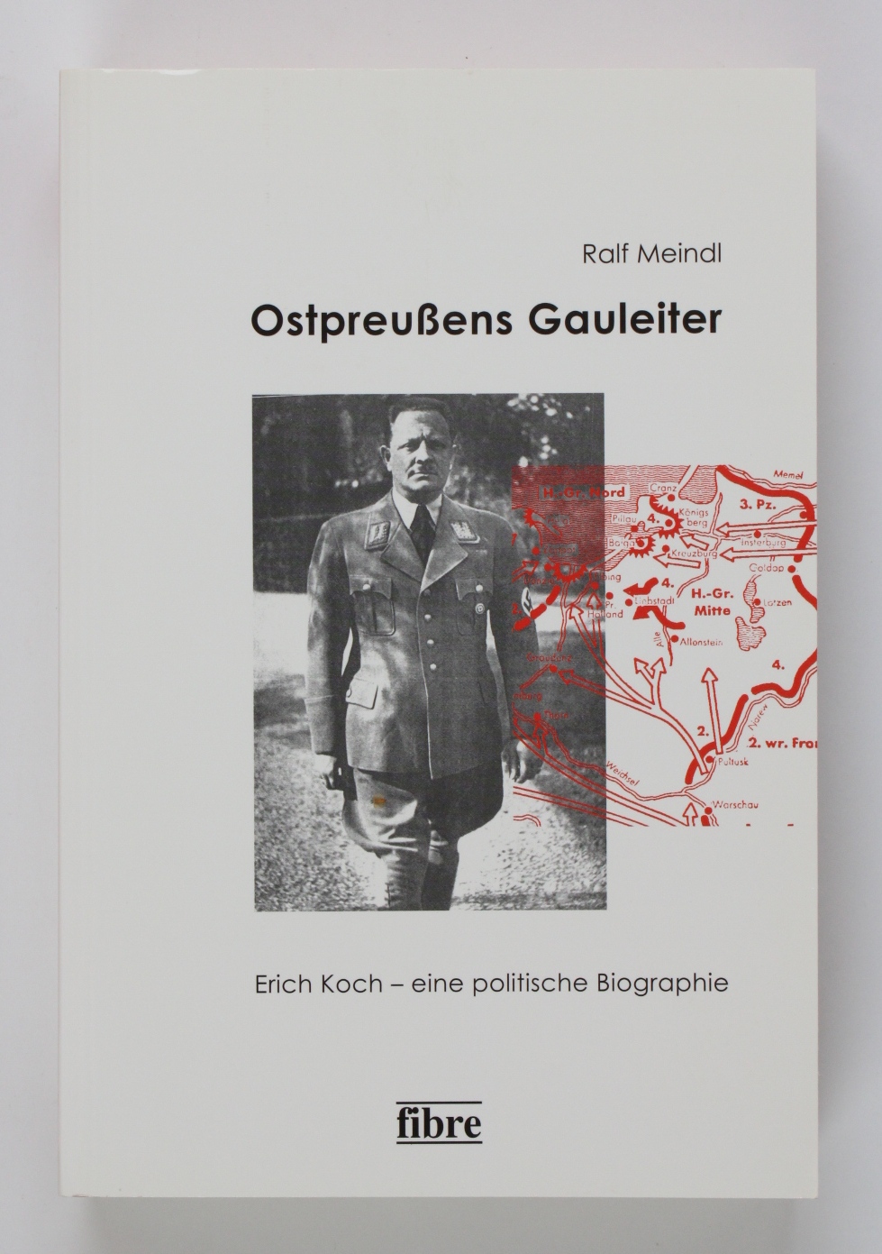 Ostpreußens Gauleiter: Erich Koch - eine politische Biographie (Einzelveröffentlichungen des Deutschen Historischen Instituts Warschau) - Meindl, Ralf