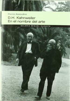 D.H. KAHNWEILER. EN EL NOMBRE DEL ARTE (TAPA DURA) - PIERRE ASSOULINE