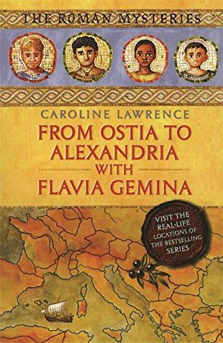 From Ostia to Alexandria with Flavia Gemina: Travels with Flavia Gemina (Roman Mysteries) - Lawrence, Caroline