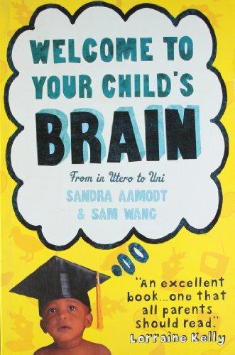 Welcome to Your Child's Brain: From in Utero to Uni - Sam Wang,Sandra Aamodt