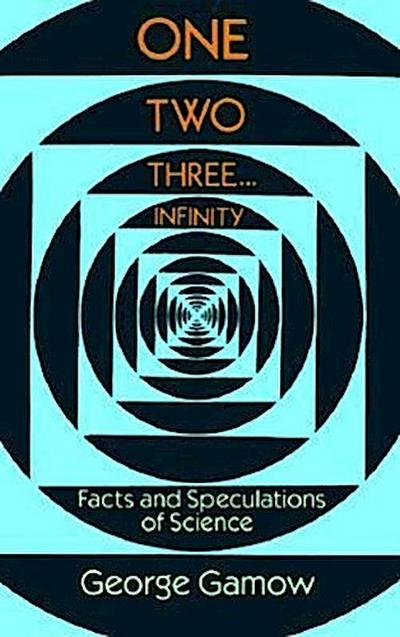 One, Two, Three.Infinity - George Gamow