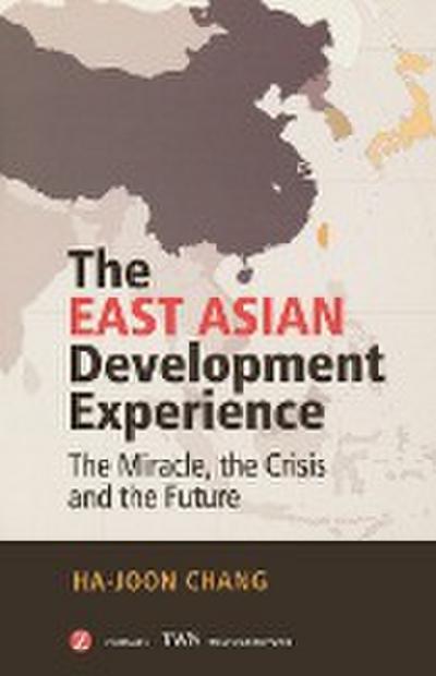The East Asian Development Experience : The Miracle, the Crisis and the Future - Ha-Joon Chang