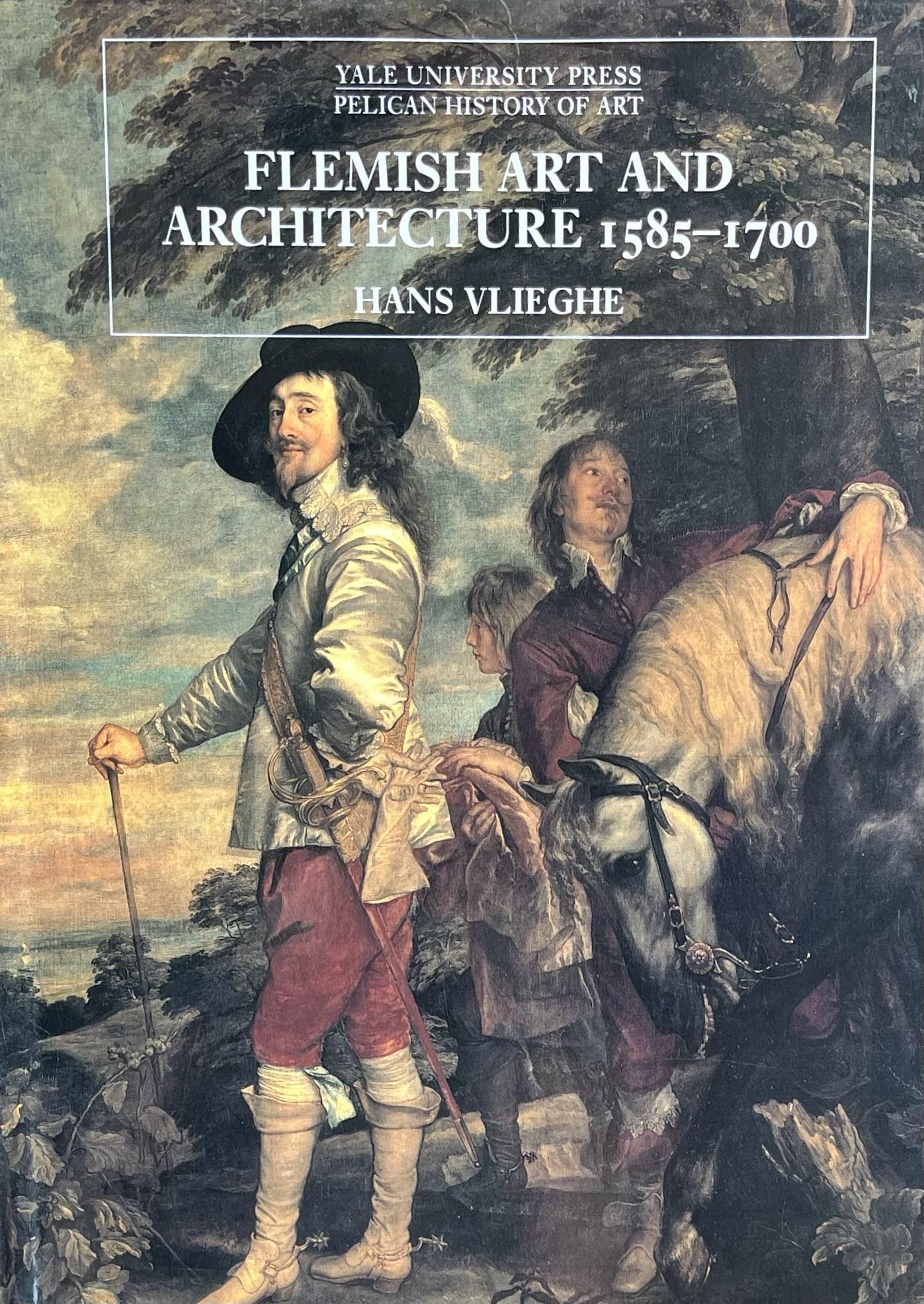 Flemish Art and Architecture, 1585 - 1700 [The Yale University Press Pelican History of Art Series] - Hans Vlieghe