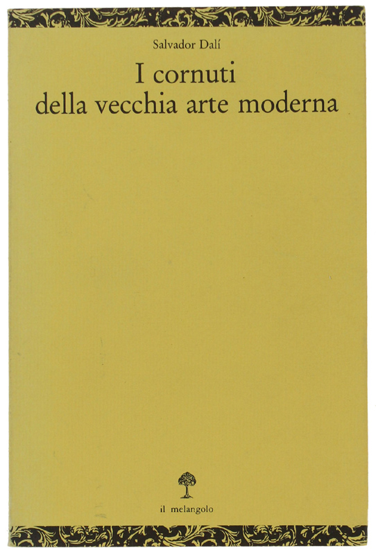 I CORNUTI DELLA VECCHIA ARTE MODERNA.: - Dalì Salvador.