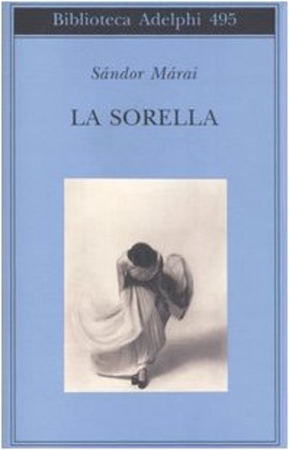 La sorella. - Marai,Sandor.