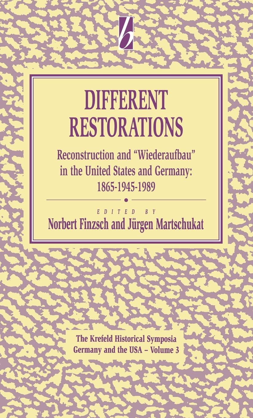 Different Restorations: Reconstruction and Wiederaufbau in the United States and Germany: 1865-1945-1989 - Finzsch, Norbert|Martschukat, Jurgen