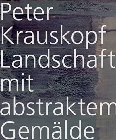 Peter Krauskopf. - Landschaft mit abstraktem Gemälde. - Uta Grundmann (Hrsg.)