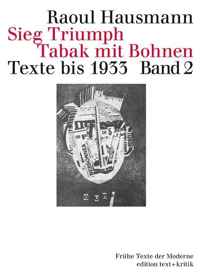 Texte bis 1933. Bd.2 : Sieg, Triumph, Tabak mit Bohnen. Hrsg. v. Michael Erlhoff - Raoul Hausmann