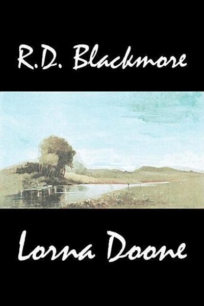 Lorna Doone by R. D. Blackmore, Fiction, Classics - R. D. Blackmore