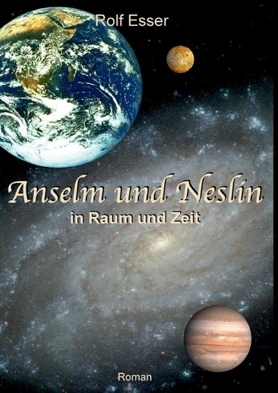 Anselm und Neslin in Raum und Zeit - Rolf Esser