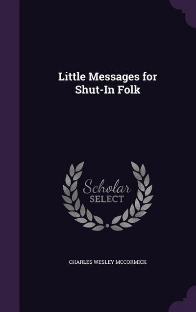 Little Messages for Shut-In Folk - Charles Wesley McCormick