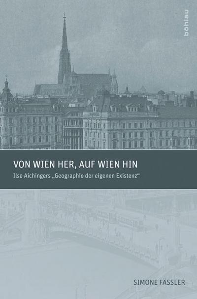 Von Wien her, auf Wien hin : Ilse Aichingers 