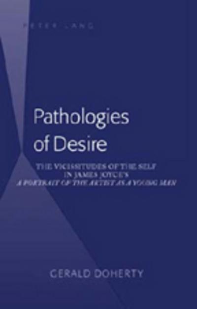 Pathologies of Desire : The Vicissitudes of the Self in James Joyce's 