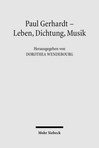 Paul Gerhardt - Dichtung, Theologie, Musik : Wissenschaftliche Beiträge zum 400. Geburtstag - Dorothea Wendebourg