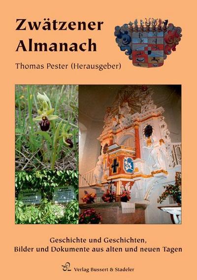 Zwätzener Almanach : Geschichte und Geschichten, Bilder und Dokumente aus alten und neuen Tagen - Thomas Pester
