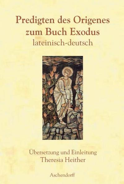 Origenes: Predigten zum Buch Exodus : Übersetzt und eingeleitet von Theresia Heither - Origines Origines