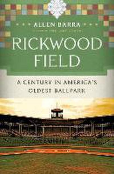 Rickwood Field: A Century in America's Oldest Ballpark - Allen Barra