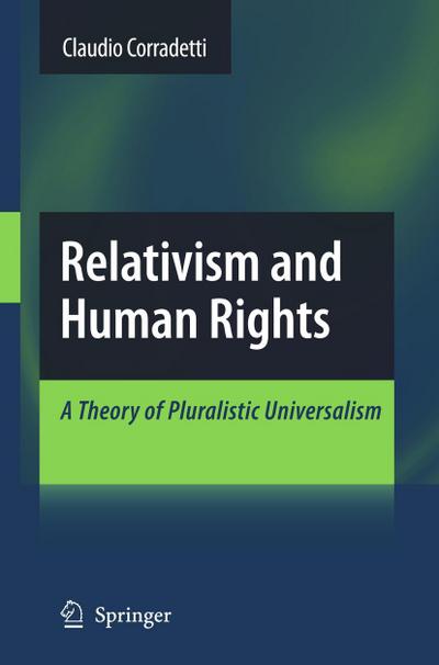 Relativism and Human Rights : A Theory of Pluralistic Universalism - Claudio Corradetti