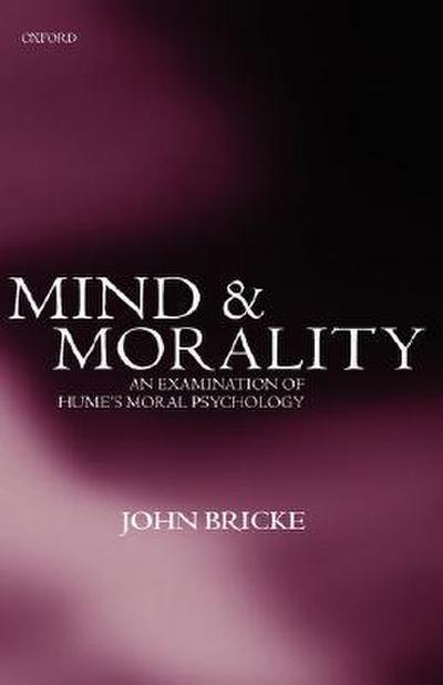 Mind and Morality : An Examination of Hume's Moral Psychology - John Bricke
