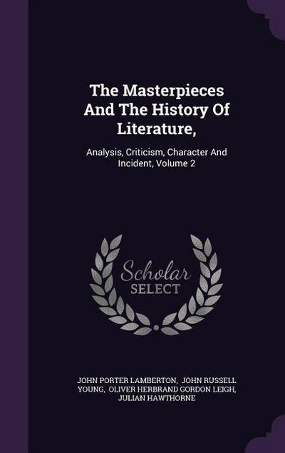 The Masterpieces And The History Of Literature,: Analysis, Criticism, Character And Incident, Volume 2 - John Porter Lamberton