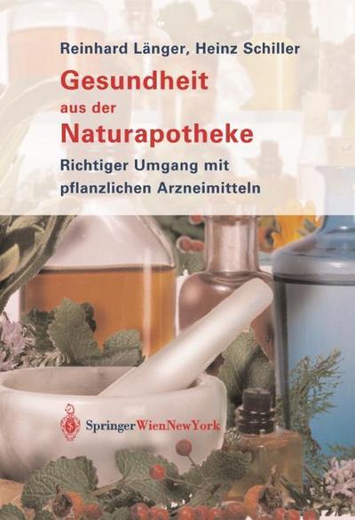 Gesundheit aus der Naturapotheke : Richtiger Umgang mit pflanzlichen Arzneimitteln - Reinhard Länger