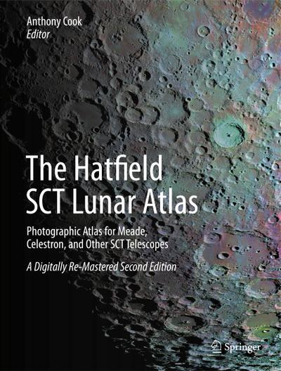 The Hatfield Sct Lunar Atlas: Photographic Atlas for Meade, Celestron, and Other Sct Telescopes: A Digitally Re-Mastered Edition - Anthony Cook
