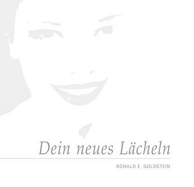 Dein Neues Lächeln : Entdecken Sie, wie ein Lächeln Ihr Leben verändern kann - Ronald E. Goldstein