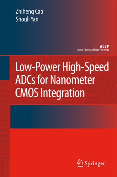 Low-Power High-Speed Adcs for Nanometer CMOS Integration - Zhiheng Cao