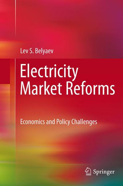 Electricity Market Reforms: Economics and Policy Challenges - Lev S. Belyaev