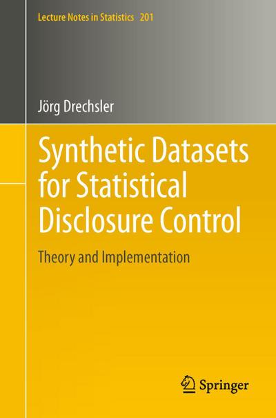 Synthetic Datasets for Statistical Disclosure Control: Theory and Implementation - Jörg Drechsler