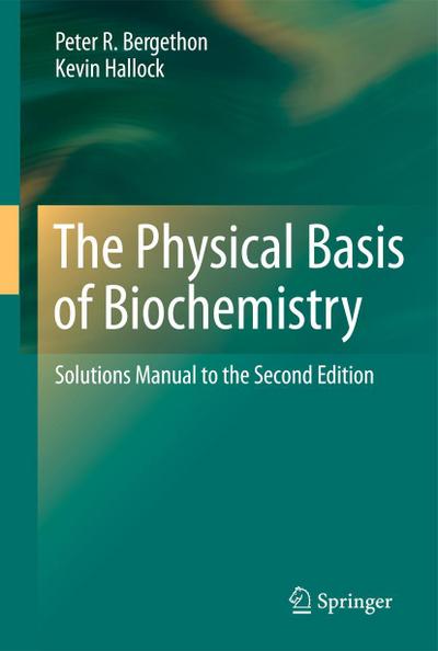 The Physical Basis of Biochemistry : Solutions Manual to the Second Edition - Peter R Bergethon