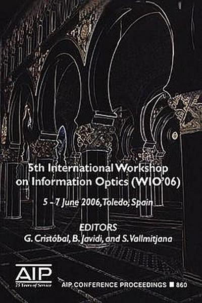 Information Optics : 5th International Workshop on Information Optics; WIO'06, Toledo, Spain, 5-7 June 2006 - Bahram Javidi