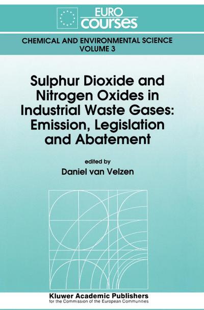 Sulphur Dioxide and Nitrogen Oxides in Industrial Waste Gases : Emission, Legislation and Abatement - Daniel van Velzen