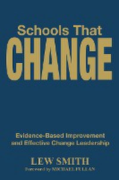 Schools That Change : Evidence-Based Improvement and Effective Change Leadership - Lew Smith
