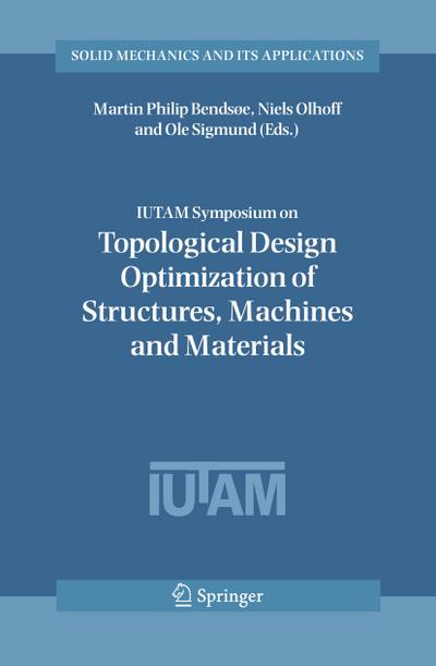 Iutam Symposium on Topological Design Optimization of Structures, Machines and Materials: Status and Perspectives - Martin Philip Bendsoe