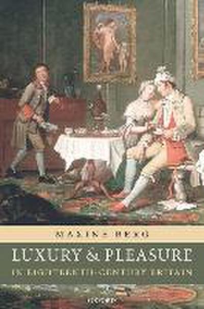 Luxury and Pleasure in Eighteenth-Century Britain - Maxine Berg