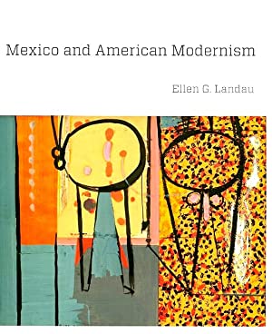 Mexico and American Modernism - Landau, Ellen G.