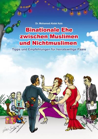 Binationale Ehe zwischen Muslimen und Nichtmuslimen : Tipps und Empfehlungen für heiratswillige binationale Paare - Mohamed Abdel Aziz