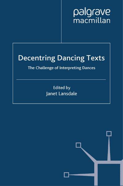 Decentring Dancing Texts: The Challenge of Interpreting Dances - J. Lansdale