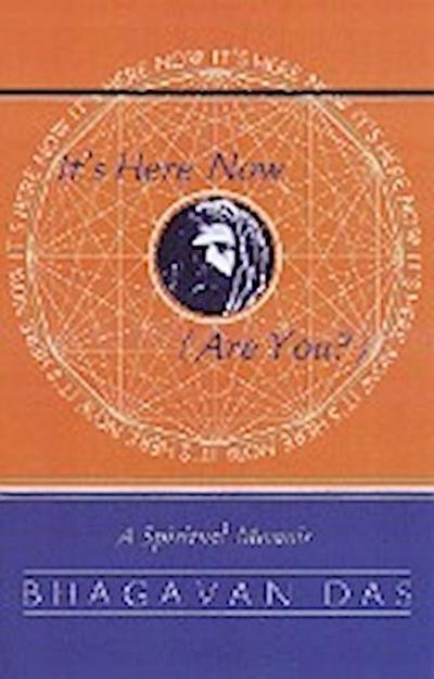 It's Here Now (Are You?): A Spiritual Memoir - Bhagavan Das