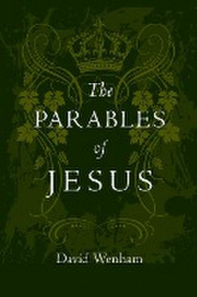 The Parables of Jesus : Finding Hope When God Seems Silent - David Wenham