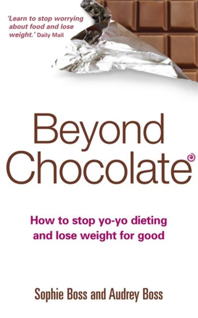 Beyond Chocolate : The mindful way to a healthy relationship with food and your body - Sophie Boss