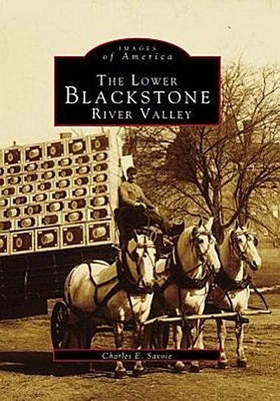 The Lower Blackstone River Valley - Charles E. Savoie