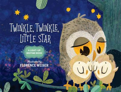 Twinkle, Twinkle, Little Star : A Light-Up Bedtime Book - Florence Weiser