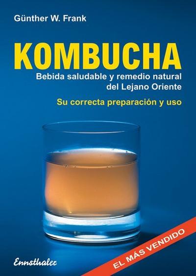 Kombucha : Bebida saludable y remedio natural del Lejano Oriente - Günther W. Frank