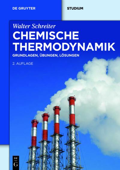 Chemische Thermodynamik : Grundlagen, Übungen, Lösungen - Walter Schreiter