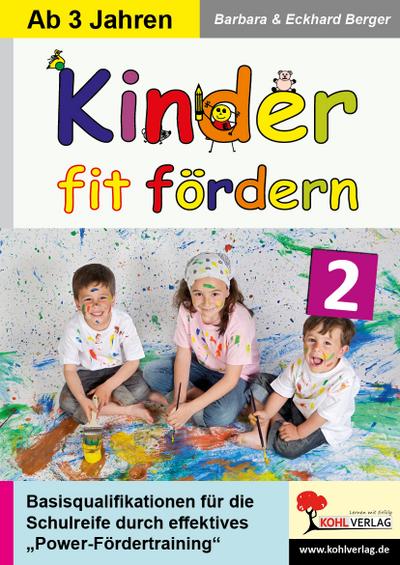 Kinder fit fördern. Bd.2 : Basisqualifikationen für die Schulreife durch innovatives Power-Fördertraining. Kopiervorlagen - Barbara Berger