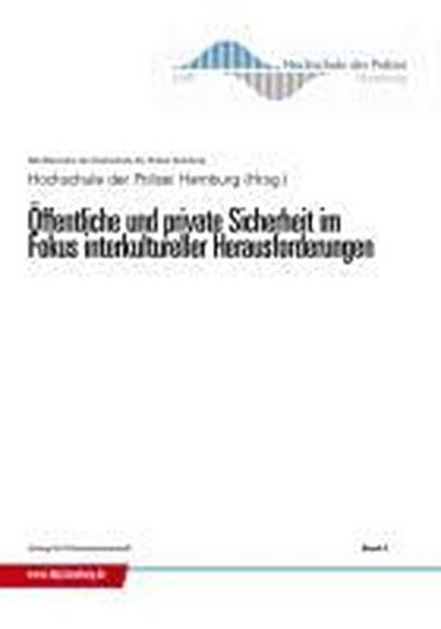 Öffentliche und private Sicherheit im Fokus interkultureller Herausforderungen : 2. Fachtagung der Polizei Hamburg. Hrsg. v. d. Hochschule der Polizei Hamburg