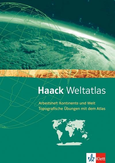 Haack Weltatlas. Allgemeine Ausgabe Sekundarstufe I : Arbeitsheft Kontinente und Welt - Topografische Übungen mit dem Atlas mit Weltführerschein Klasse 7-10